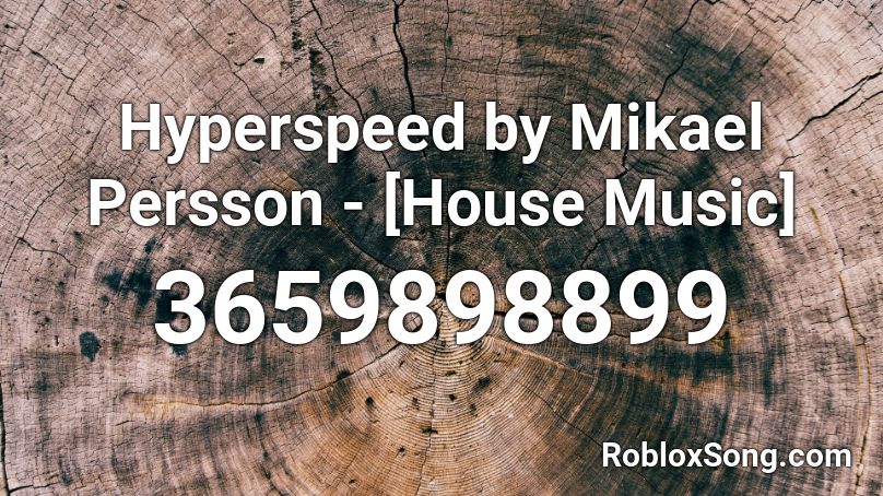 Hyperspeed by Mikael Persson - [House Music] Roblox ID