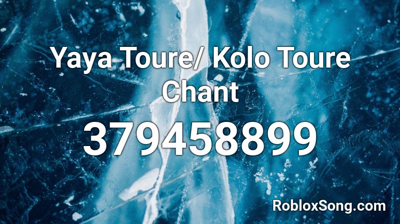 Yaya Toure/ Kolo Toure Chant Roblox ID