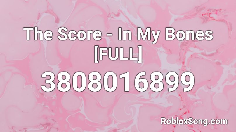 The Score - In My Bones [FULL] Roblox ID