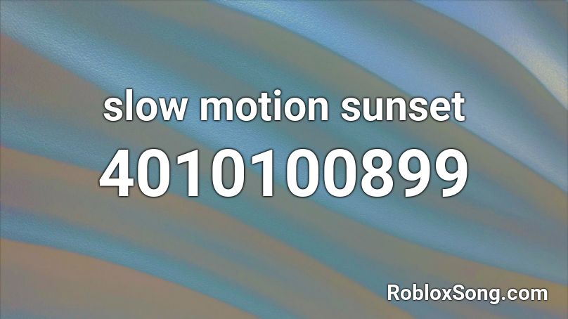 slow motion sunset Roblox ID