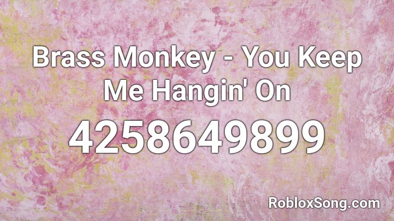 Brass Monkey - You Keep Me Hangin' On  Roblox ID