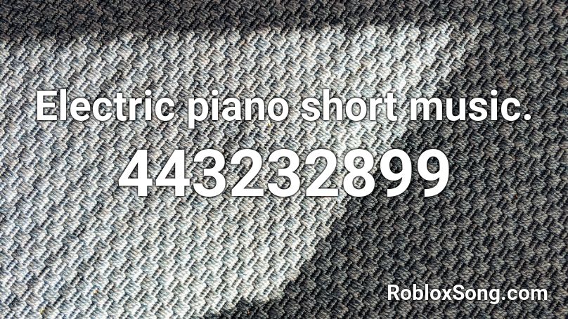 Electric Piano Short Music Roblox Id Roblox Music Codes - pink fluffy unicorns roblox id loud