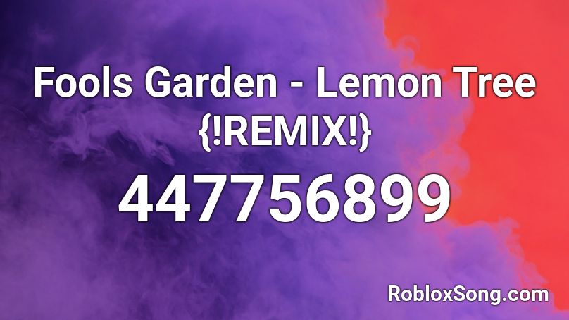 Fools Garden Lemon Tree Remix Roblox Id Roblox Music Codes - lemon roblox id