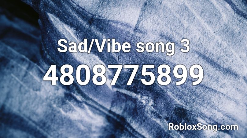 Sad/Vibe song 3 Roblox ID