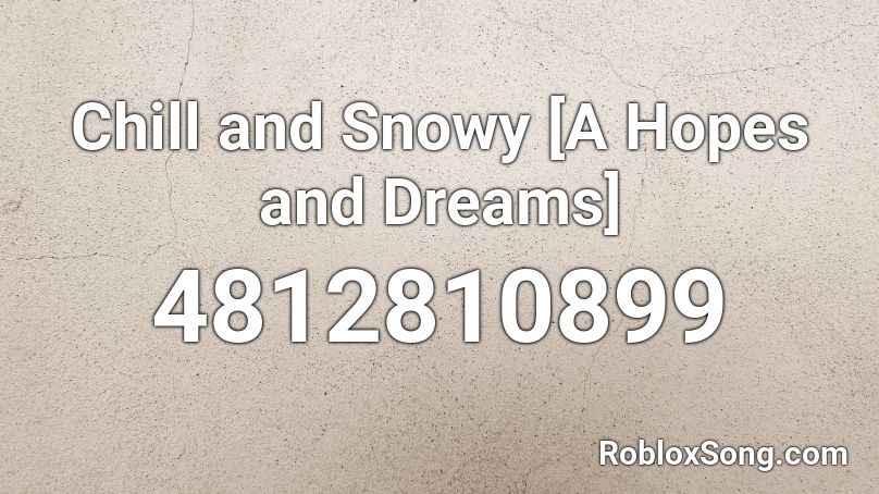 Chill and Snowy [A Hopes and Dreams] Roblox ID