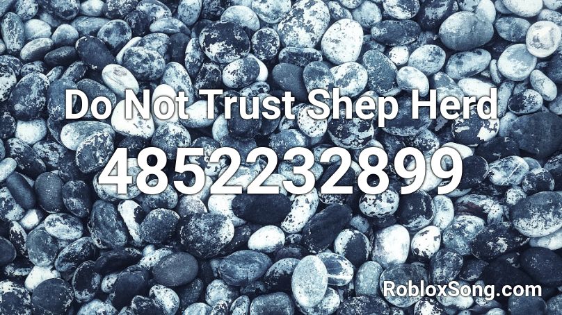 Do Not Trust Shep Herd Roblox ID