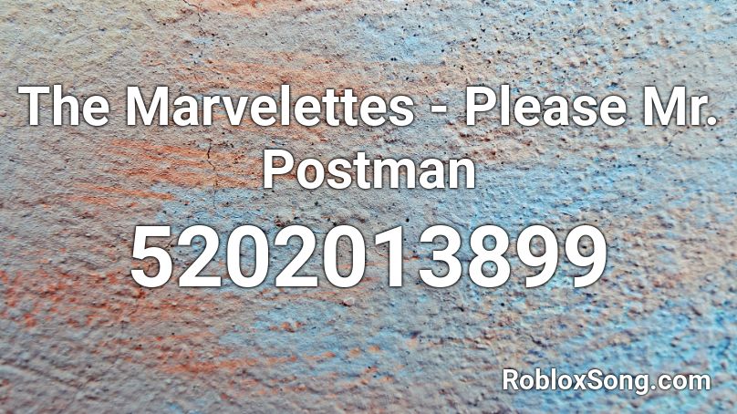 The Marvelettes - Please Mr. Postman Roblox ID