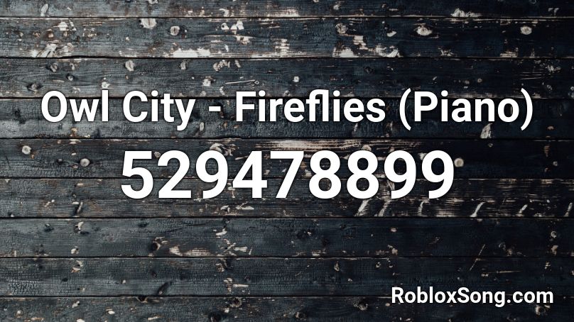 Owl City - Fireflies (Piano) Roblox ID