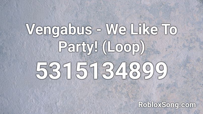 Vengabus We Like To Party Loop Roblox Id Roblox Music Codes - roblox song id we like to party
