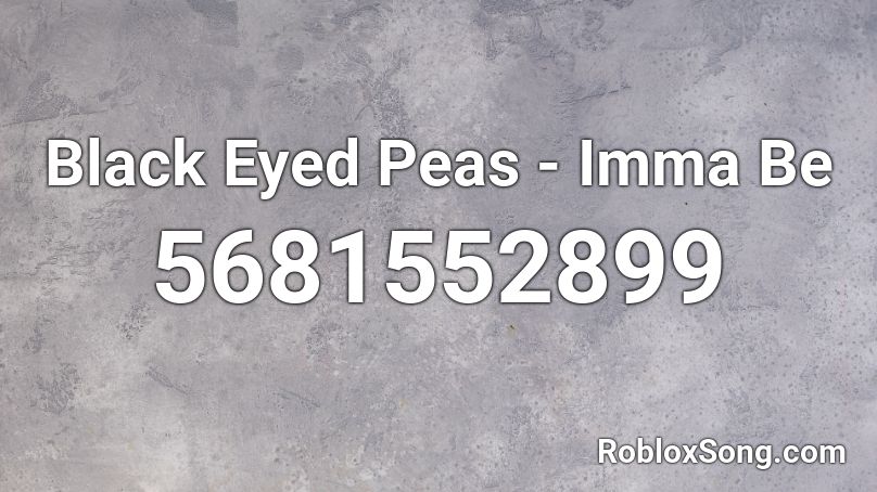Black Eyed Peas - Imma Be Roblox ID
