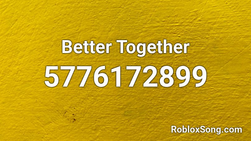 Better Together Roblox ID
