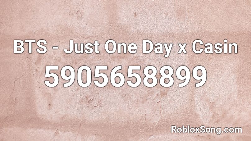 BTS - Just One Day x Casin Roblox ID