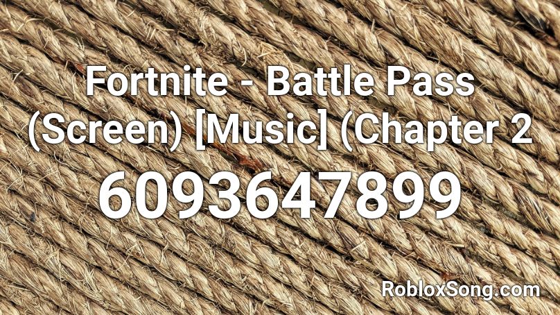 Fortnite - Battle Pass (Screen) [Music] (Ch2 Sea5) Roblox ID