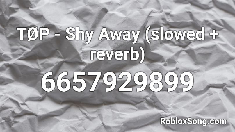 TØP - Shy Away (slowed + reverb) Roblox ID