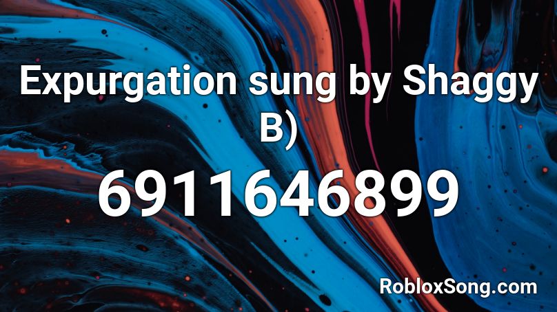 Expurgation sung by Shaggy B) Roblox ID