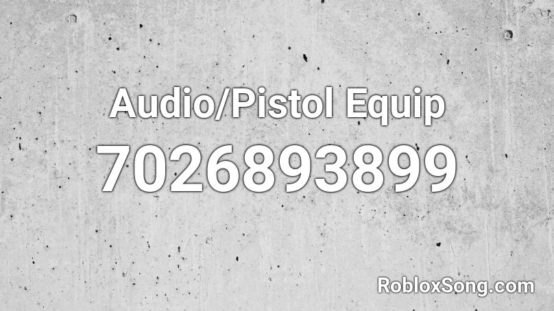 Audio/Pistol Equip Roblox ID