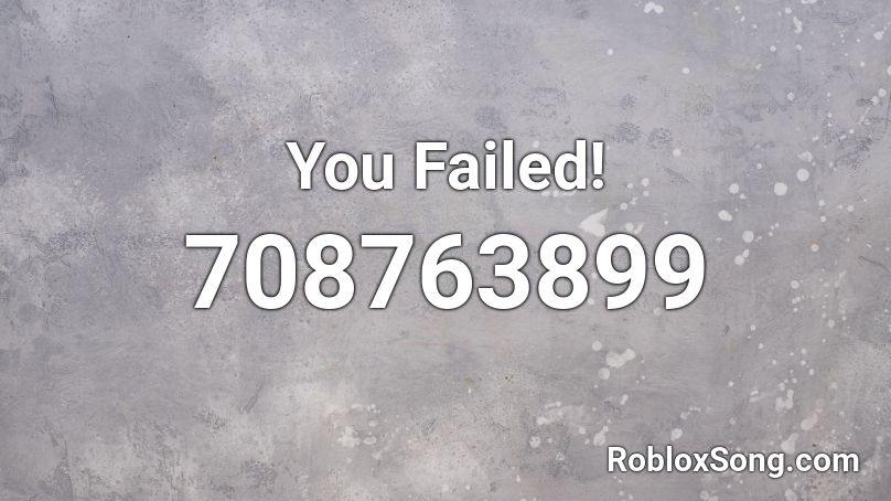 You Failed! Roblox ID