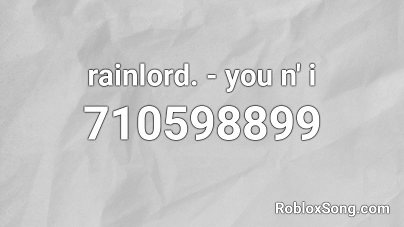Rainlord You N I Roblox Id Roblox Music Codes - this n that roblox id
