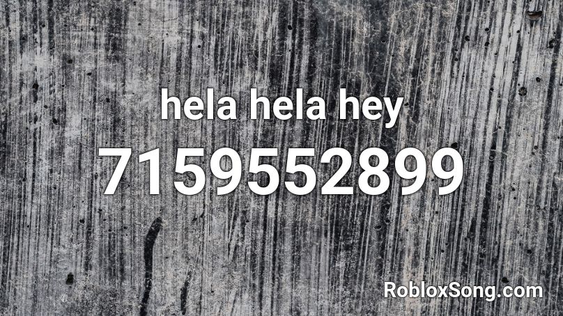 hela hela hey Roblox ID