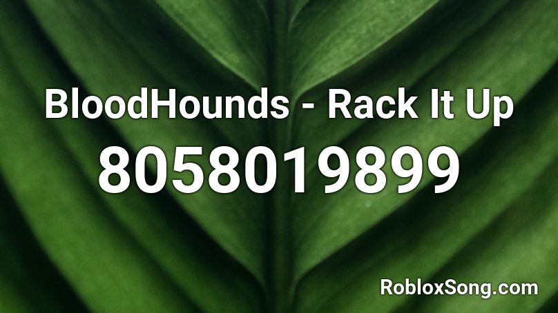 BloodHounds - Rack It Up Roblox ID