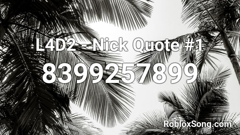 L4D2 - Nick Quote #1 Roblox ID