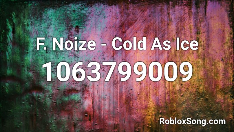 F. Noize - Cold As Ice Roblox ID