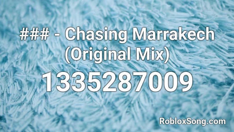 ### - Chasing Marrakech (Original Mix) Roblox ID