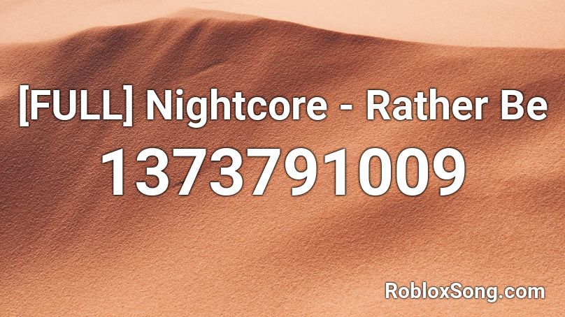 [FULL] Nightcore - Rather Be Roblox ID