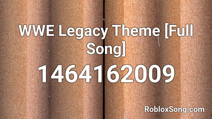 WWE Legacy Theme [Full Song] Roblox ID