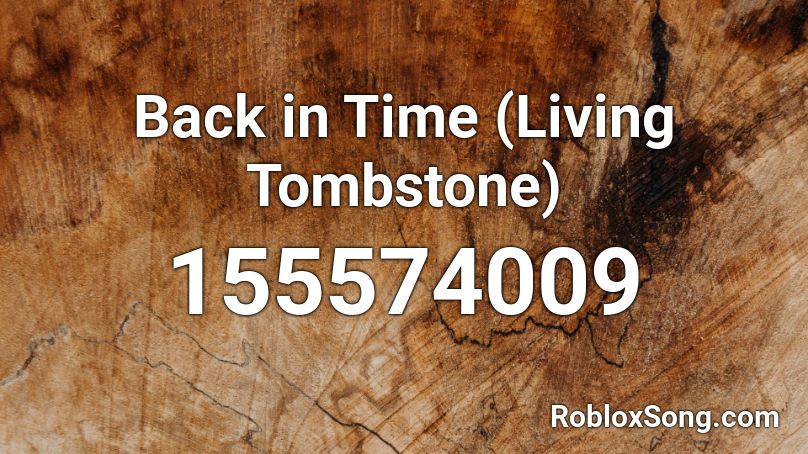 Back in Time (Living Tombstone) Roblox ID