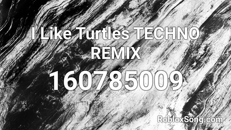 I Like Turtles Techno Remix Roblox Id Roblox Music Codes - i like turtles remix roblox