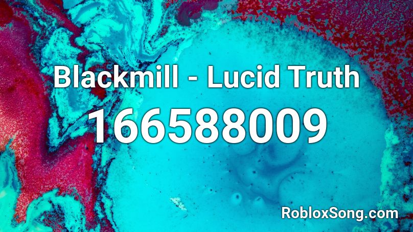 Blackmill - Lucid Truth Roblox ID