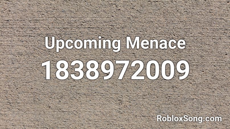 Upcoming Menace Roblox ID