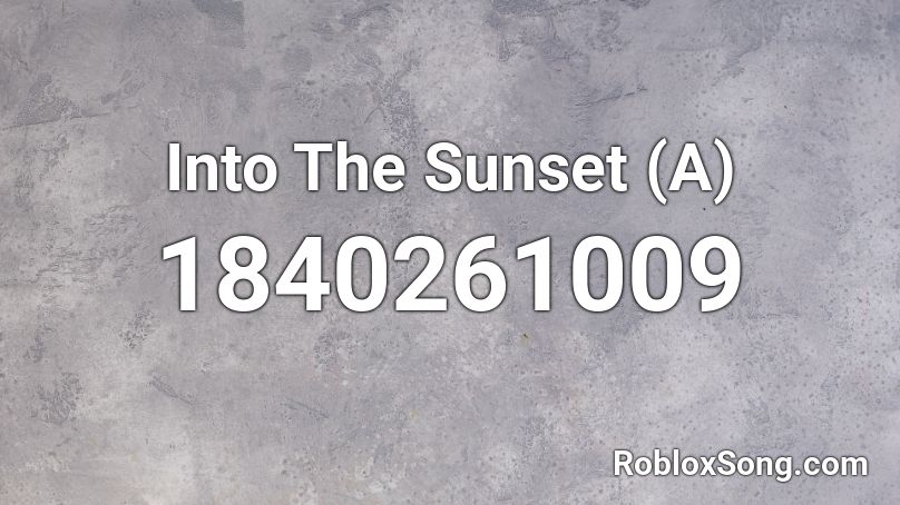 Into The Sunset (A) Roblox ID