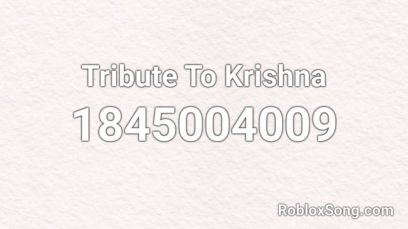 Tribute To Krishna Roblox ID