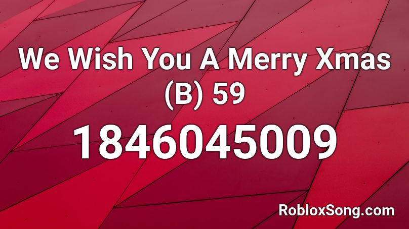 We Wish You A Merry Xmas (B) 59 Roblox ID