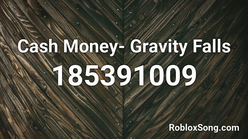 Cash Money- Gravity Falls Roblox ID
