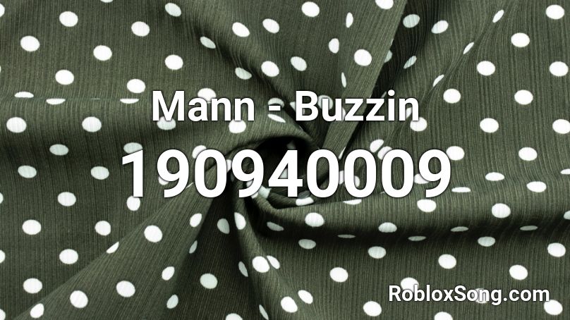 Mann - Buzzin Roblox ID