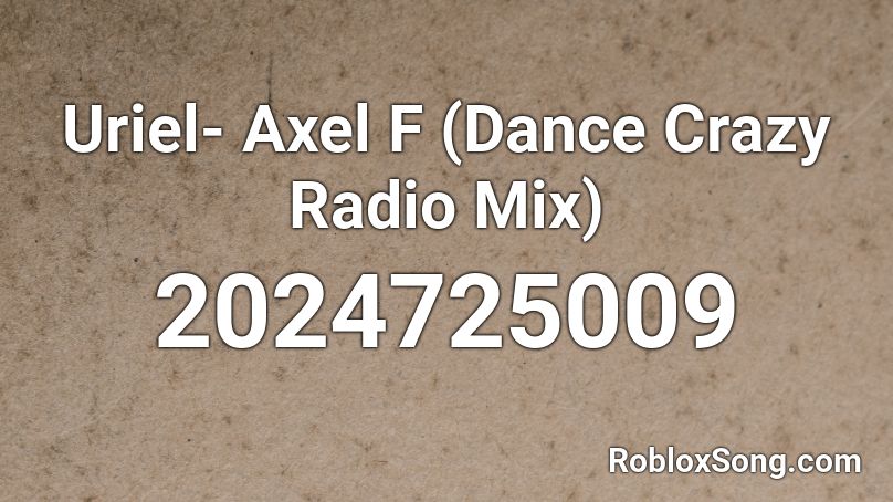 Uriel- Axel F (Dance Crazy Radio Mix) Roblox ID