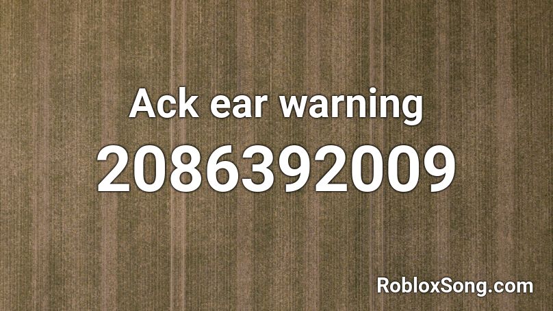 Ack Ear Warning Roblox Id Roblox Music Codes - roblox водоворот vodovorot song id