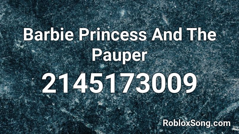 Barbie Princess And The Pauper Roblox ID