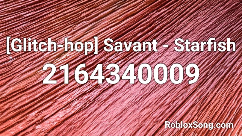 [Glitch-hop] Savant - Starfish Roblox ID
