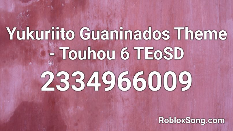 Yukuriito Guaninados Theme - Touhou 6 TEoSD Roblox ID