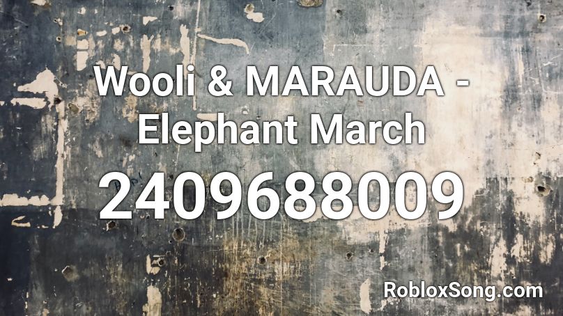 Wooli & MARAUDA - Elephant March Roblox ID