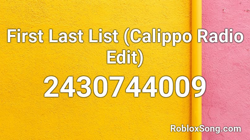 First Last List (Calippo Radio Edit) Roblox ID