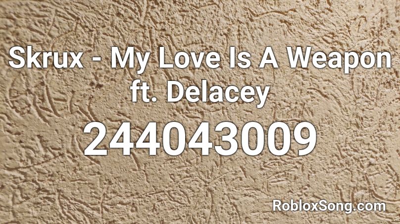 Skrux - My Love Is A Weapon ft. Delacey  Roblox ID