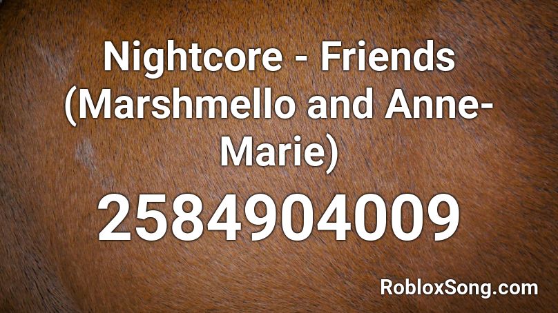 Nightcore - Friends (Marshmello and Anne-Marie)  Roblox ID