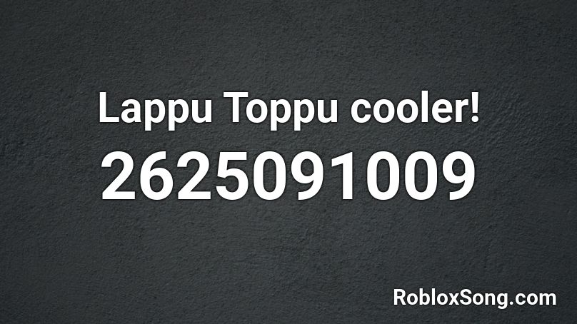 Lappu Toppu cooler! Roblox ID