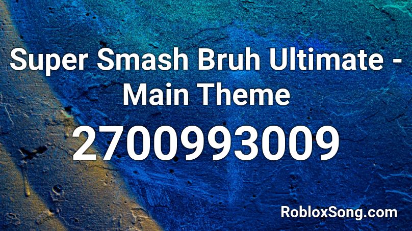 Super Smash Bruh Ultimate - Main Theme Roblox ID