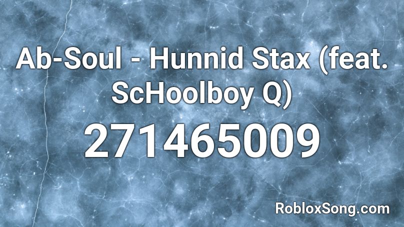 Ab-Soul - Hunnid Stax (feat. ScHoolboy Q) Roblox ID